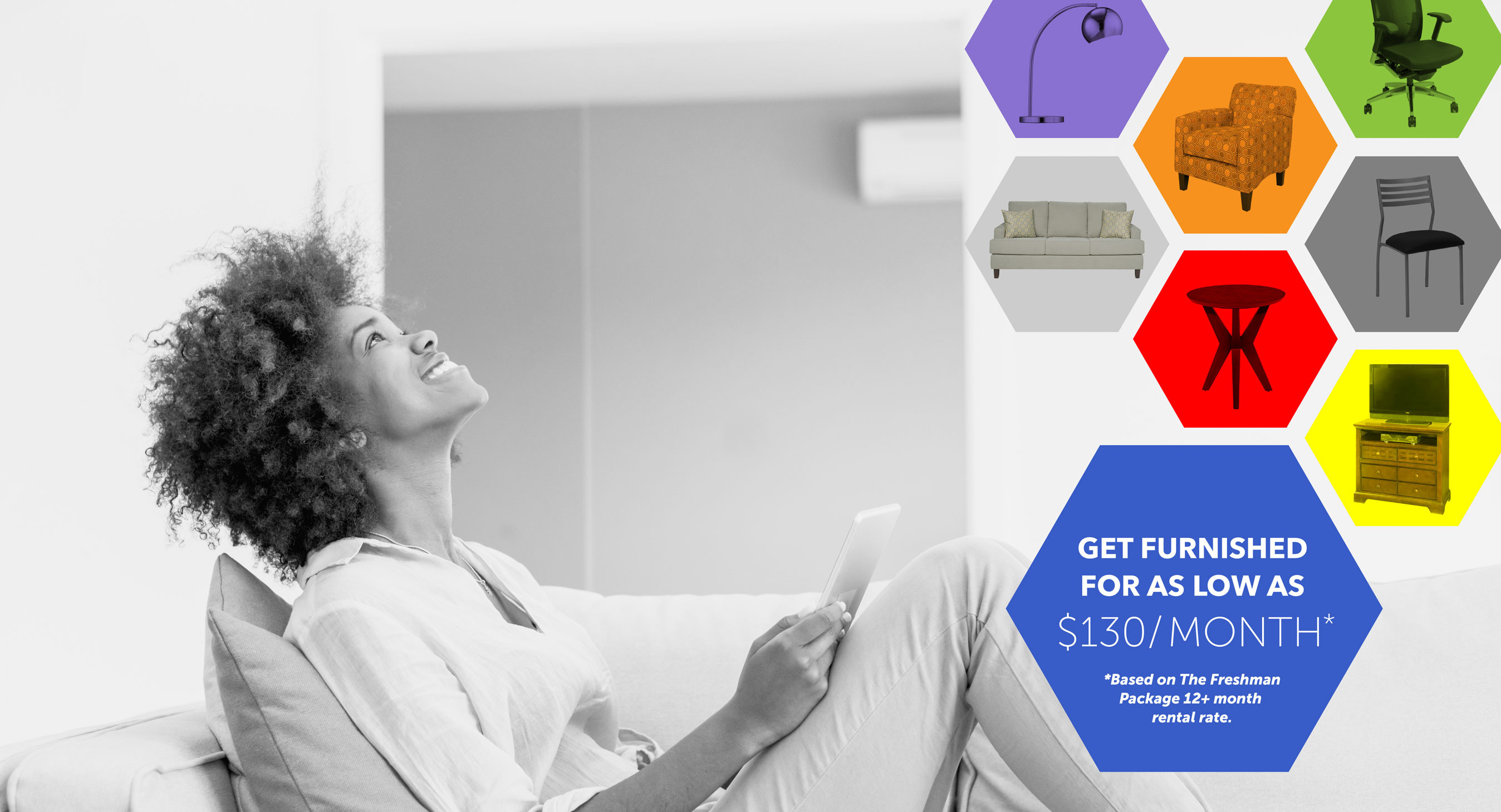 Get furnished for as low as $130/month (based on The Freshman Package 12+ month rental rate